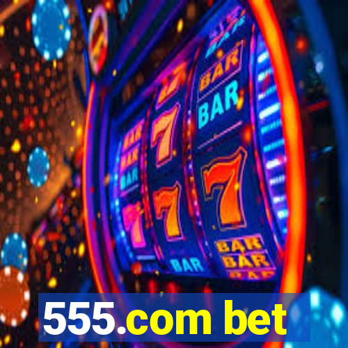 555.com bet